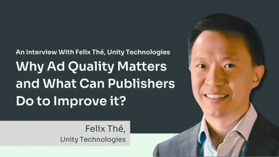 广告质量为何至关重要?Unity 高管 Felix Thé 解读行业痛点与应对之道